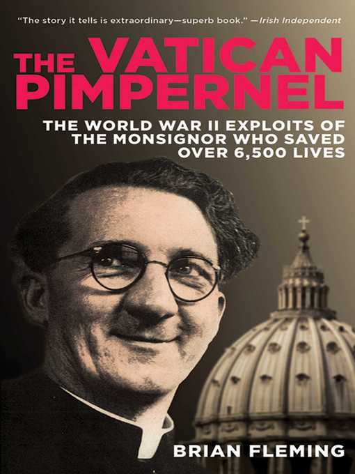 Title details for The Vatican Pimpernel: the World War II Exploits of the Monsignor Who Saved Over 6,500 Lives by Brian Fleming - Wait list